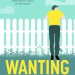 Wanting : The Power of Mimetic Desire, and How to Want What You Need