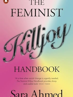 The Feminist Killjoy Handbook