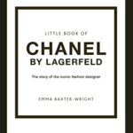 Little Book Of Chanel By Lagerfeld: The Story Of The Iconic Fashion Designer