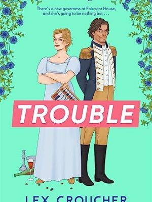 Trouble: The new laugh-out-loud Regency romp from Lex Croucher