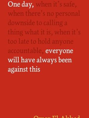 One Day, Everyone Will Have Always Been Against This