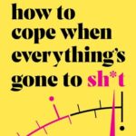 How To Cope When Everything's Gone To Shit