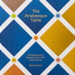 The Arabesque Table : Contemporary Recipes from the Arab World