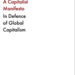 The Capitalist Manifesto Why the Global Free Market Will Save the World