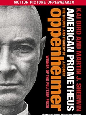 American Prometheus: The Triumph and Tragedy of J. Robert Oppenheimer