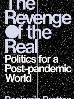 The Revenge of the Real : Politics for a Post-Pandemic World