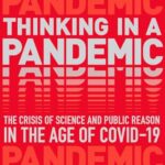 Thinking in a Pandemic : The Crisis of Science and Policy in the Age of COVID-19