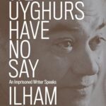 We Uyghurs Have No Say