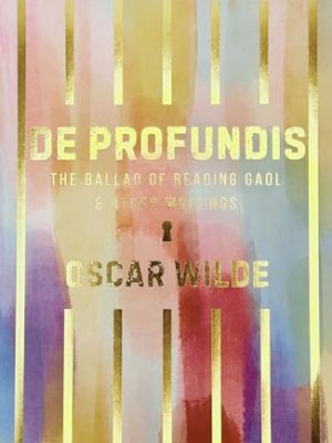 Wordsworth Classics: De Profundis The Ballad of Reading Gaol & Others