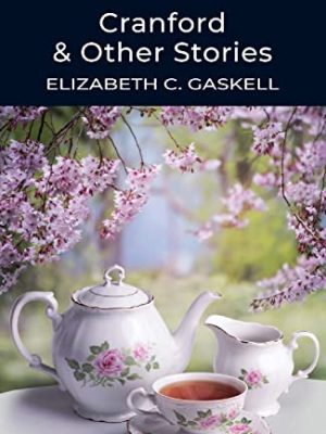 Wordsworth Classics: Cranford & Selected Short Stories