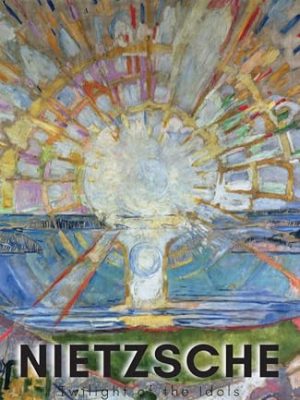 Wordsworth Classics of World Literature: Twilight of The Idols With The Antichrist and Ecce Homo