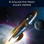 Wordsworth Classics: From The Earth to The Moon / Around The Moon