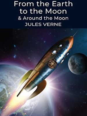 Wordsworth Classics: From The Earth to The Moon / Around The Moon