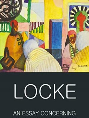 Wordsworth Classics of World Literature: An Essay Concerning Human Understanding: Second Treatise of Goverment