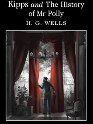 Wordsworth Classics: Kipps and The History of Mr Polly
