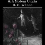 Wordsworth Classics: The First Men in The Moon and a Modern Utopia