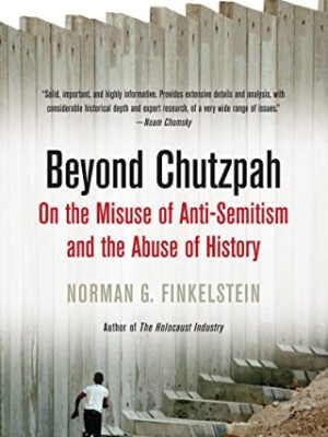 Beyond Chutzpah On The Misuse Of Antisemitism And The Abuse Of History