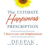 The Ultimate Happiness Prescription: 7 Keys to Joy and Enlightenment