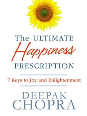 The Ultimate Happiness Prescription: 7 Keys to Joy and Enlightenment