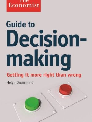 The Economist Guide to Decision-Making : Getting it more right than wrong