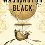 Washington Black : Shortlisted for the Man Booker Prize 2018