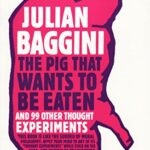 The Pig That Wants to Be Eaten: and Ninety-nine Other Thought Experiments