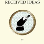 The Dictionary Of Received Ideas