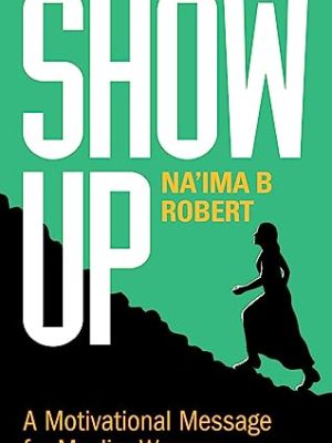 Show Up : A Motivational Message for Muslim Women