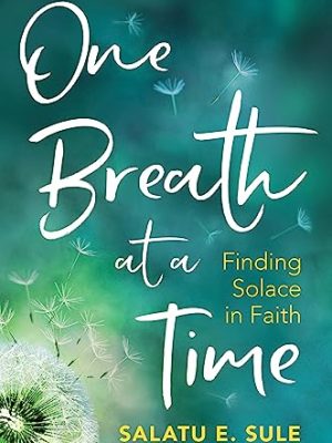 One Breath At A Time: Finding Solace in Faith