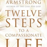 Twelve Steps to a Compassionate Life