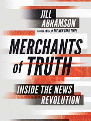 Merchants of Truth: Inside the News Revolution