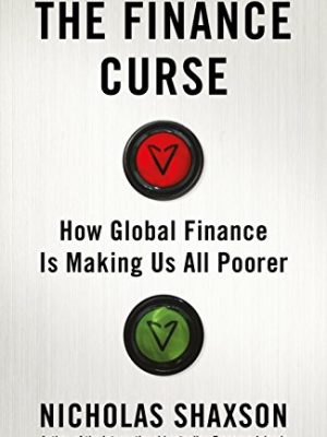 The Finance Curse : How global finance is making us all poorer
