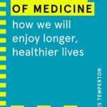 The Future of Medicine (WIRED guides) : How We Will Enjoy Longer, Healthier Lives