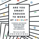 Are You Smart Enough to Work at Google?: Fiendish Puzzles and Impossible Interview Questions from the World's Top Companies