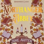 Wordsworth Classics: Northanger Abbey