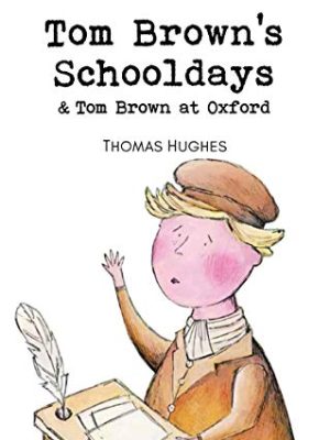 Wordsworth Children's Classics: Tom Brown's Schooldays & Tom Brown at Oxford