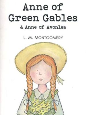 Wordsworth Children's Classics: Anne of Green Gables & Anne of Avonlea