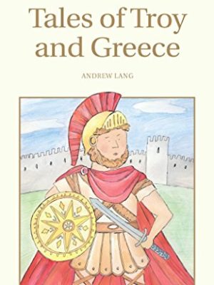 Wordsworth Children's Classics: Tales of Troy and Greece