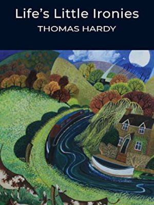 Wordsworth Classics: Life's Little Ironies
