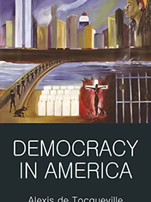 Wordsworth Classics of World Literature: Democracy in America
