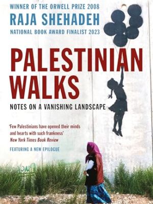 Palestinian Walks: Notes on a Vanishing Landscape
