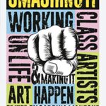 Smashing It : Working Class Artists on Life, Art and Making It Happen