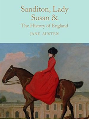 Macmillan Collector's Library: Sanditon,Lady Susan,& The History of England: The Juvenilia and Shorter Works of Jane Austen
