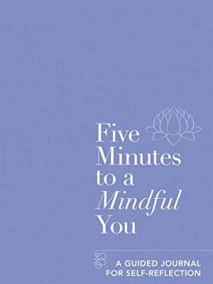 Five Minutes to a Mindful You : A guided journal for self-reflection