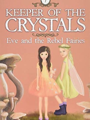 Keeper of the crystal: Eve and The Rebel Fairies