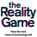 The Reality Game: A gripping investigation into deepfake videos, the next wave of fake news and what it means for democracy