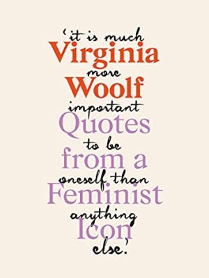 Virginia Woolf : Inspiring Quotes from an Original Feminist Icon
