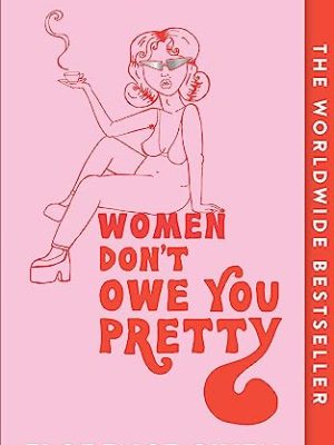 Women Don't Owe You Pretty : The Small Edition