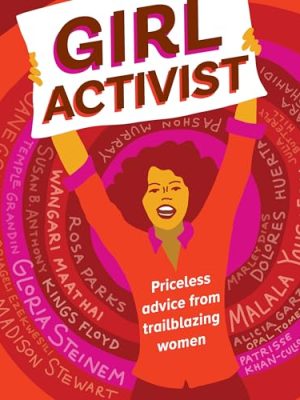 Girl Activist : Priceless Advice from Trailblazing Women