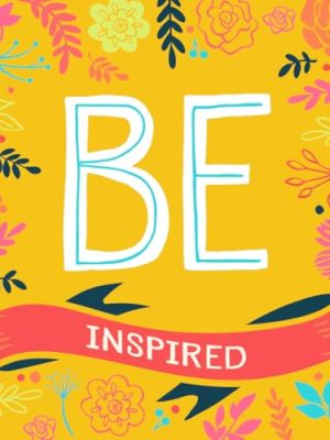 BE Inspired : 200 Inspirational Quotes